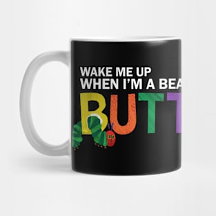 Wake Me Up When I'm A Beautiful Butterfly Mug